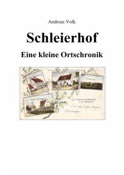 Schleierhof - Eine kleine Ortschronik - Volk, Andreas