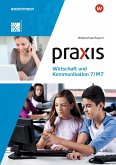 Praxis Wirtschaft und Kommunikation 7/M7. Schulbuch. Mittelschulen in Bayern