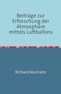 Beiträge zur Erforschung der Atmosphäre mittels des Luftballons - Assmann, Richard