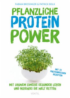 Pflanzliche Protein-Power - Breisinger, Fabian;Bolk, Patrick