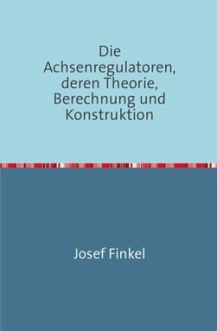 Die Achsenregulatoren, Deren Theorie, Berechnung und Konstruktion - Finkel, Josef