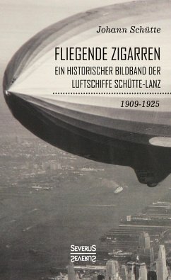 ¿Fliegende Zigarren¿ ¿ Ein historischer Bildband der Luftschiffe Schütte-Lanz von 1909¿1925. - Schütte, Johann