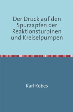 Der Druck auf den Spurzapfen der Reaktionsturbinen und Kreiselpumpen - Kobes, Karl