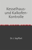 Kesselhaus-und Kalkofen-Kontrolle auf Grund Gasometrischer, Kalorimetrischer etc. Untersuchungen