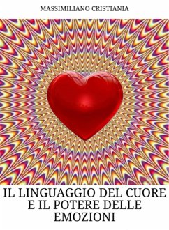 Il linguaggio del cuore e il potere delle emozioni (fixed-layout eBook, ePUB) - Cristiania, Massimiliano