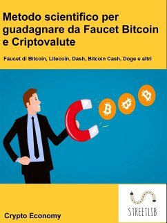 Metodo scientifico per guadagnare da Faucet Bitcoin e Criptovalute (eBook, ePUB) - Economy, Crypto