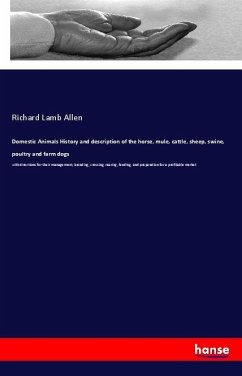 Domestic Animals History and description of the horse, mule, cattle, sheep, swine, poultry and farm dogs - Allen, Richard Lamb