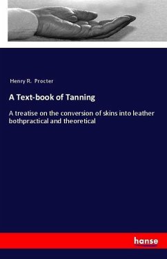 A Text-book of Tanning - Procter, Henry R.