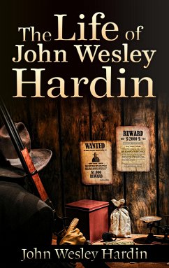 The Life of John Wesley Hardin (eBook, ePUB) - Wesley Hardin, John