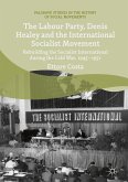 The Labour Party, Denis Healey and the International Socialist Movement (eBook, PDF)