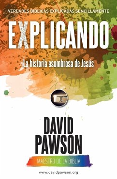 EXPLICANDO La historia asombrosa de Jesús - Pawson, David