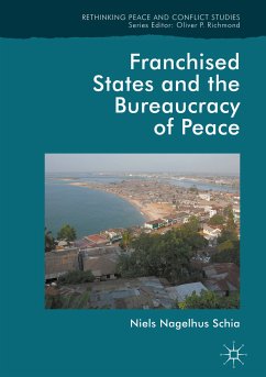 Franchised States and the Bureaucracy of Peace (eBook, PDF) - Schia, Niels Nagelhus