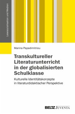 Transkultureller Literaturunterricht in der globalisierten Schulklasse (eBook, PDF) - Papadimitriou, Marina
