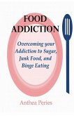 Food Addiction: Overcoming your Addiction to Sugar, Junk Food, and Binge Eating (Eating Disorders) (eBook, ePUB)