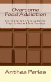 Overcome Food Addiction: How to Overcome Food Addiction, Binge Eating and Food Cravings (Eating Disorders) (eBook, ePUB)