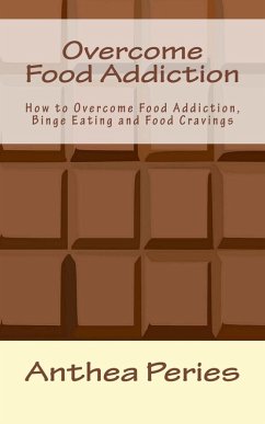 Overcome Food Addiction: How to Overcome Food Addiction, Binge Eating and Food Cravings (Eating Disorders) (eBook, ePUB) - Peries, Anthea