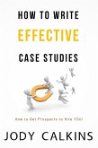 How to Write Effective Case Studies (eBook, ePUB) How to Write Effective Case Studies (eBook, ePUB)