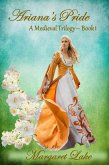 Ariana's Pride (A Medieval Trilogy, #1) (eBook, ePUB) Ariana's Pride (A Medieval Trilogy, #1) (eBook, ePUB)