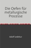 Die Oefen für metallurgische Processe