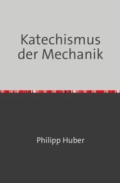 Katechismus der Mechanik - Huber, Philipp