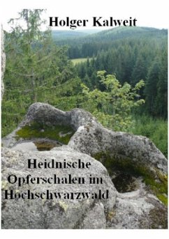 Heidnische Opferschalen im Hochschwarzwald - Kalweit, Holger