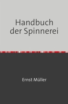 Handbuch der Spinnerei - Müller, Ernst