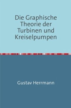 Die Graphische Theorie der Turbinen und Kreiselpumpen - Herrmann, Gustav