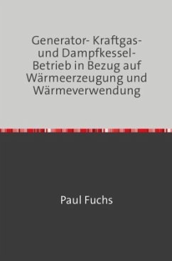 Generator- Kraftgas- und Dampfkessel-Betrieb - Fuchs, Paul