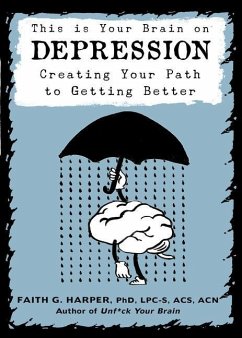 This Is Your Brain on Depression: Creating Your Path to Getting Better - Harper, Faith G.