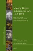Making Copies in European Art 1400-1600: Shifting Tastes, Modes of Transmission, and Changing Contexts