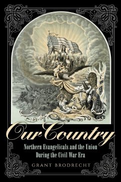 Our Country: Northern Evangelicals and the Union During the Civil War Era - Brodrecht, Grant R.