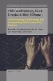 #Brokenpromises, Black Deaths, & Blue Ribbons: Understanding, Complicating, and Transcending Police-Community Violence