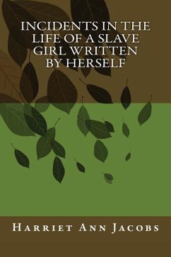Incidents in the Life of a Slave Girl Written by Herself - Jacobs, Harriet Ann