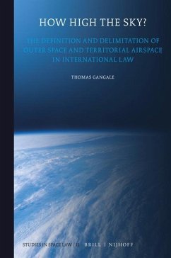 How High the Sky?: The Definition and Delimitation of Outer Space and Territorial Airspace in International Law - Gangale, Thomas