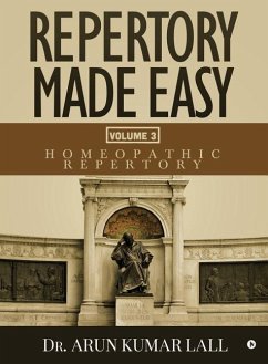 Repertory Made Easy Volume 3: Homeopathic Repertory - Arun Kumar Lall