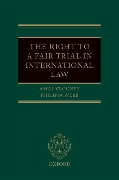 The Right to a Fair Trial in International Law - Clooney, Amal; Webb, Philippa