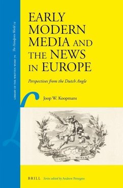 Early Modern Media and the News in Europe: Perspectives from the Dutch Angle - Koopmans, Joop W.
