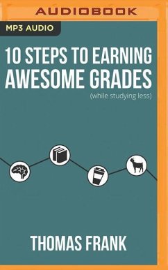 10 Steps to Earning Awesome Grades (While Studying Less) - Frank, Thomas