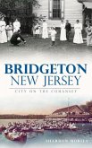Bridgeton, New Jersey: City on the Cohansey
