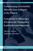 Commenting on Aristotle's Rhetoric, from Antiquity to the Present / Commenter La Rhétorique d'Aristote, de l'Antiquité À La Période Contemporaine