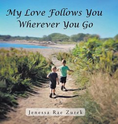 My Love Follows You Wherever You Go - Zurek, Jenessa Rae