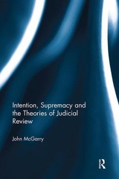 Intention, Supremacy and the Theories of Judicial Review - Mcgarry, John