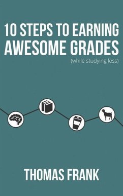 10 Steps to Earning Awesome Grades (While Studying Less) - Frank, Thomas