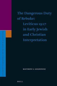 The Dangerous Duty of Rebuke: Leviticus 19:17 in Early Jewish and Christian Interpretation - Goldstone, Matthew S