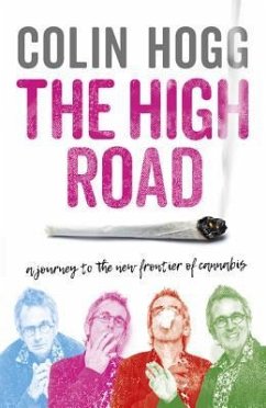 The High Road: A Journey to the New Frontier of Cannabis - Hogg, Colin