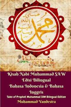 Kisah Nabi Muhammad SAW Edisi Bilingual Bahasa Indonesia and Bahasa Inggris (Tales of Prophet Muhammad SAW Bilingual) - Vandestra, Muhammad