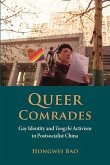 Queer Comrades: Gay Identity and Tongzhi Activism in Postsocialist China Queer Comrades: Gay Identity and Tongzhi Activism in Postsocialist China