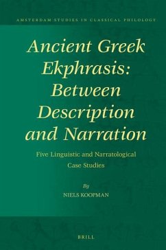 Ancient Greek Ekphrasis: Between Description and Narration: Five Linguistic and Narratological Case Studies - Koopman, Niels