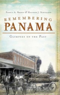 Remembering Panama: Glimpses of the Past - Brown, Pamela A.; Schneider, Heather J.