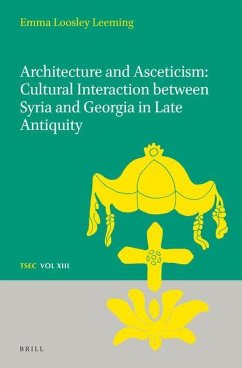 Architecture and Asceticism: Cultural Interaction Between Syria and Georgia in Late Antiquity - Loosley Leeming, Emma